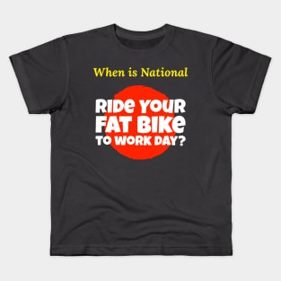 When is National Ride Your Fat Bike to Work Day? Kids T-Shirt